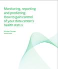 Monitoring, reporting and predicting: How to gain control of your data center's health status